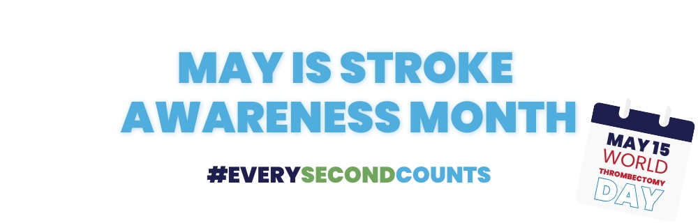 May Stroke Awareness Mont #EverySecondCounts, May 15 is World Trhombectomy Day